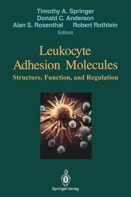 Leukocyte Adhesion Molecules: Proceedings of the First International Conference on: "Structure, Function and Regulation of Molecules Involved in Leukocyte Adhesion", Held in Titisee, West Germany, September 28 - October 2, 1988 - cover