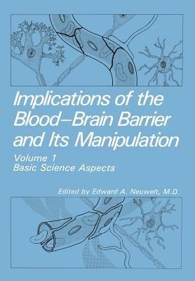 Implications of the Blood-Brain Barrier and Its Manipulation: Volume 1 Basic Science Aspects - cover