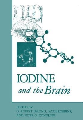 Iodine and the Brain - G. Robert Delong,Jacob Robbins,Peter G. Condliffe - cover