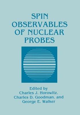 Spin Observables of Nuclear Probes - Charles J. Horowitz,Charles D. Goodman,George E. Walker - cover