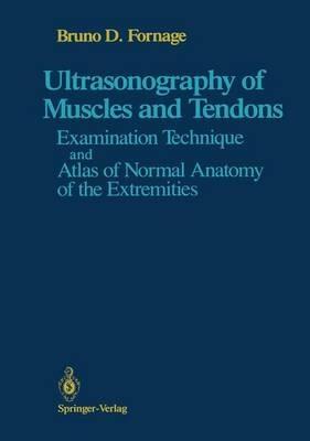 Ultrasonography of Muscles and Tendons: Examination Technique and Atlas of Normal Anatomy of the Extremities - Bruno D. Fornage - cover