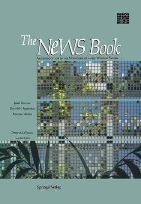 The NeWS Book: An Introduction to the Network/Extensible Window System - James Gosling,David S.H. Rosenthal,Michelle J. Arden - cover