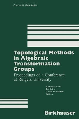 Topological Methods in Algebraic Transformation Groups: Proceedings of a Conference at Rutgers University - Kraft - cover