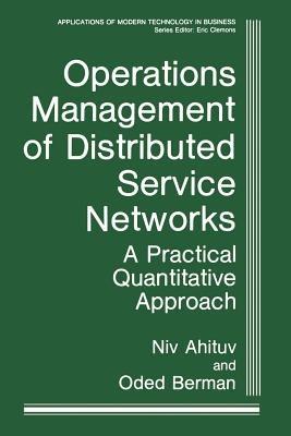 Operations Management of Distributed Service Networks: A Practical Quantitative Approach - Niv Ahituv,Oded Berman - cover