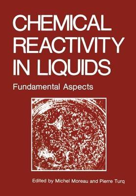Chemical Reactivity in Liquids: Fundamental Aspects - Michael Moreau,Pierre Turq - cover