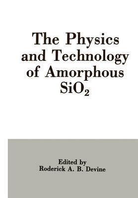 The Physics and Technology of Amorphous SiO2 - Roderick A.B. Devine - cover