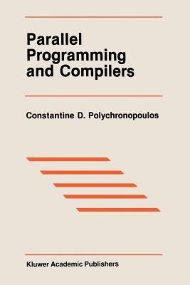 Parallel Programming and Compilers - Constantine D. Polychronopoulos - cover