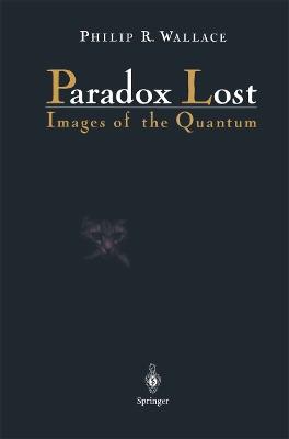 Paradox Lost: Images of the Quantum - Philip R. Wallace - cover