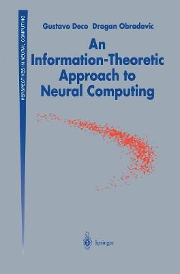 An Information-Theoretic Approach to Neural Computing - Gustavo Deco,Dragan Obradovic - cover