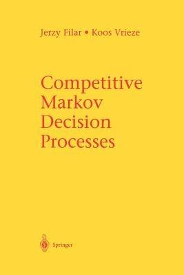 Competitive Markov Decision Processes - Jerzy Filar,Koos Vrieze - cover