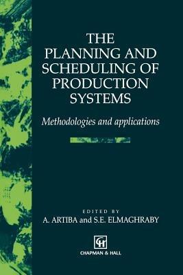 The Planning and Scheduling of Production Systems: Methodologies and applications - cover
