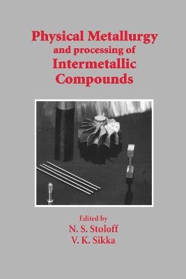 Physical Metallurgy and processing of Intermetallic Compounds - N.S. Stoloff,V.K. Sikka - cover