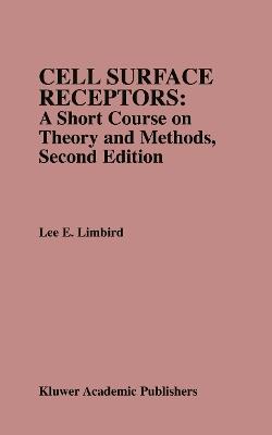 Cell Surface Receptors: A Short Course on Theory and Methods: A Short Course on Theory and Methods - Lee E. Limbird - cover