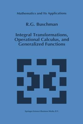Integral Transformations, Operational Calculus, and Generalized Functions - R.G. Buschman - cover