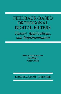 Feedback-Based Orthogonal Digital Filters: Theory, Applications, and Implementation - Mukund Padmanabhan,Kenneth W. Martin,Gábor Péceli - cover