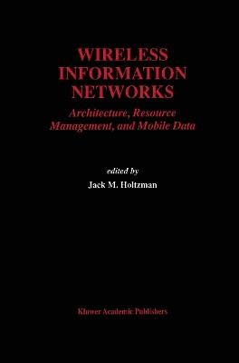 Wireless Information Networks: Architecture, Resource Management, and Mobile Data - cover