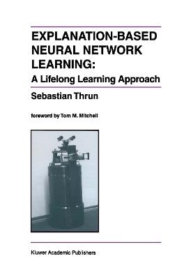 Explanation-Based Neural Network Learning: A Lifelong Learning Approach - Sebastian Thrun - cover