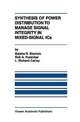 Synthesis of Power Distribution to Manage Signal Integrity in Mixed-Signal ICs - Balsha R. Stanisic,Rob A. Rutenbar,L. Richard Carley - cover