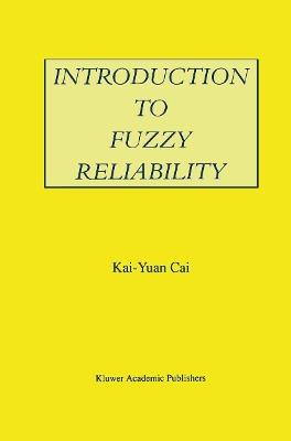 Introduction to Fuzzy Reliability - Kai-Yuan Cai - cover