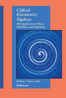 Clifford (Geometric) Algebras: with applications to physics, mathematics, and engineering - William E. Baylis - cover