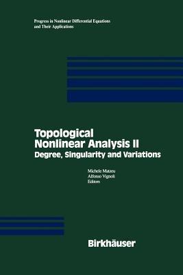 Topological Nonlinear Analysis II: Degree, Singularity and variations - Michele Matzeu,Alfonso Vignoli - cover