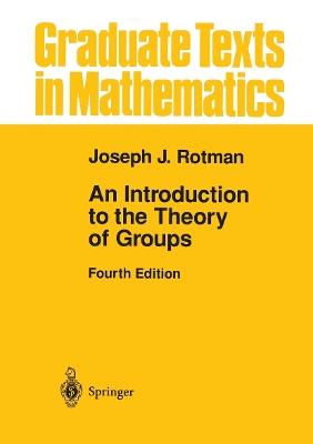 An Introduction to the Theory of Groups - Joseph J. Rotman - cover