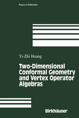 Two-Dimensional Conformal Geometry and Vertex Operator Algebras - Yi-Zhi Huang - cover