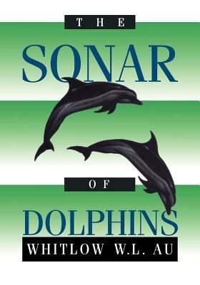 The Sonar of Dolphins - Whitlow W.L. Au - cover