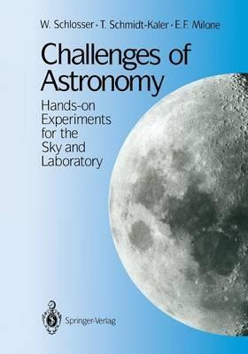 Challenges of Astronomy: Hands-on Experiments for the Sky and Laboratory - W. Schlosser,T. Schmidt-Kaler,E.F. Milone - cover