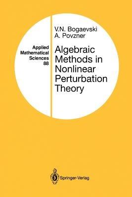 Algebraic Methods in Nonlinear Perturbation Theory - V.N. Bogaevski,A. Povzner - cover