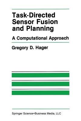Task-Directed Sensor Fusion and Planning: A Computational Approach - Gregory D. Hager - cover