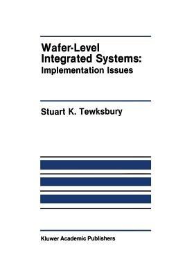Wafer-Level Integrated Systems: Implementation Issues - Stuart K. Tewksbury - cover
