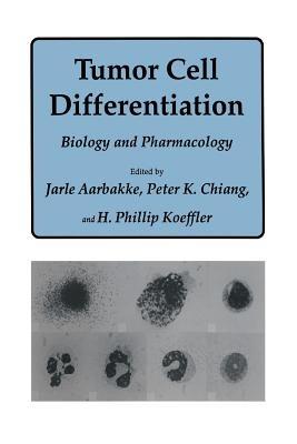 Tumor Cell Differentiation: Biology and Pharmacology - Jarle Aarbakke,Peter K. Chiang,H. Phillip Koeffler - cover