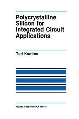 Polycrystalline Silicon for Integrated Circuit Applications - Ted Kamins - cover