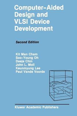 Computer-Aided Design and VLSI Device Development - Kit Man Cham,Soo-Young Oh,John L. Moll - cover
