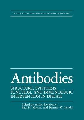 Antibodies: Structure, Synthesis, Function, and Immunologic Intervention in Disease - A. Szentivanyi,Paul H. Maurer,Bernard W. Janicki - cover