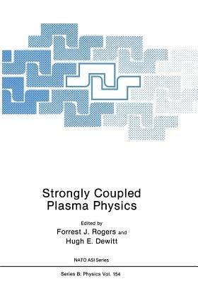 Strongly Coupled Plasma Physics - Forrest J. Rogers,Hugh E. Dewitt - cover