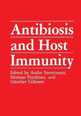 Antibiosis and Host Immunity - Andor Szentivanyi,Herman Friedman,Günther Gillissen - cover