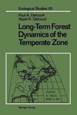 Long-Term Forest Dynamics of the Temperate Zone: A Case Study of Late-Quaternary Forests in Eastern North America - Paul A. Delcourt,Hazel R. Delcourt - cover