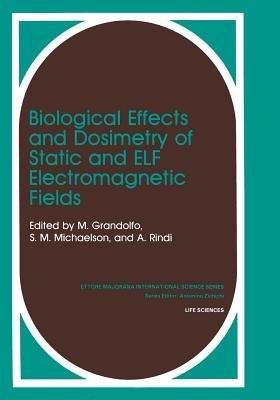 Biological Effects and Dosimetry of Static and ELF Electromagnetic Fields - Martino Gandolfo,S.M. Michaelson,A. Rindi - cover