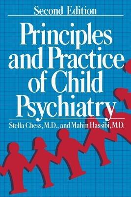 Principles and Practice of Child Psychiatry - Stella Chess,Mahin Hassibi - cover