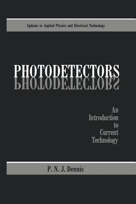 Photodetectors: An Introduction to Current Technology - P.N.J. Dennis - cover