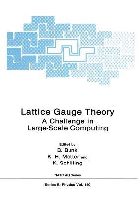 Lattice Gauge Theory: A Challenge in Large-Scale Computing - B. Bunk,K.H. Mutter,K. Schilling - cover