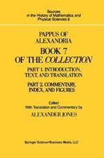 Pappus of Alexandria Book 7 of the Collection: Part 1. Introduction, Text, and Translation and Part 2. Commentary Index, And Figures