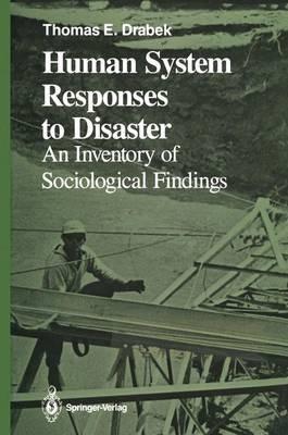Human System Responses to Disaster: An Inventory of Sociological Findings - Thomas E. Drabek - cover