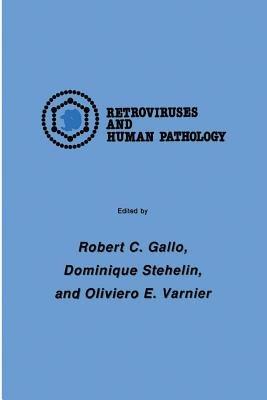 International Symposium: Retroviruses and Human Pathology - Robert C. Gallo,Dominique Stehelin,Oliviero E. Varnier - cover
