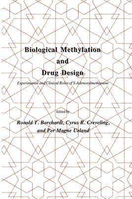 Biological Methylation and Drug Design: Experimental and Clinical Role of S-Adenosylmethionine - Ronald T. Borchardt,Cyrus R. Creveling,Per Magne Ueland - cover