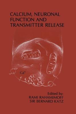 Calcium, Neuronal Function and Transmitter Release: Proceedings of the Symposium on Calcium, Neuronal Function and Transmitter Release held at the International Congress of Physiology Jerusalem, Israel—August 28–31, 1984 - cover