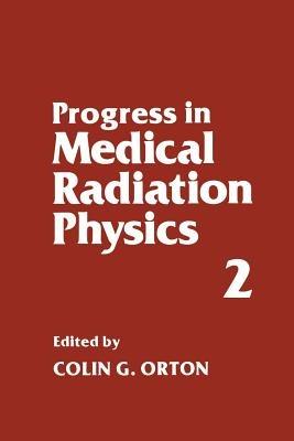Progress in Medical Radiation Physics: Volume 2 - Colin G. Orton - cover