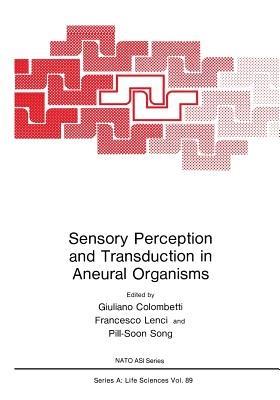 Sensory Perception and Transduction in Aneural Organisms: Proceedings of a NATO ASI held in Volterra, Italy, September 3-14, 1984 - cover
